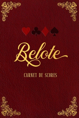 Belote - Carnet de scores: Un carnet toujours utile contenant des feuilles de notation des points pour la Belote classique. - de Belote, Les Joueurs