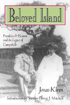 Beloved Island: Franklin & Eleanor and the Legacy of Campobello - Klein, Jonas, and Mitchell, George J, Senator (Introduction by), and Mitchell, U S Senator George (Introduction by)