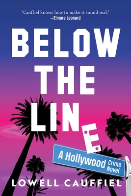 Below the Line: A Hollywood Crime Novel - Cauffiel, Lowell
