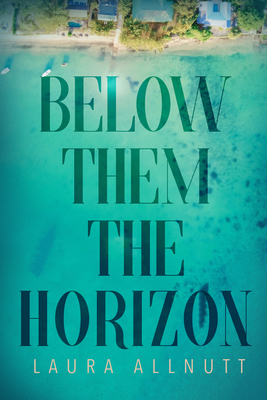 Below Them The Horizon - Allnutt, Laura