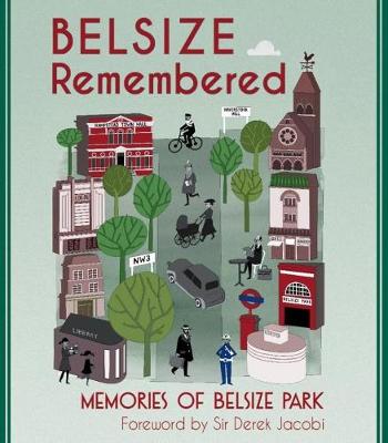 BELSIZE Remembered: Memories of Belsize Park - Barr, Ranee (Compiled by), and Jacobi, Derek (Foreword by), and Woodford, F.Peter (Editor)