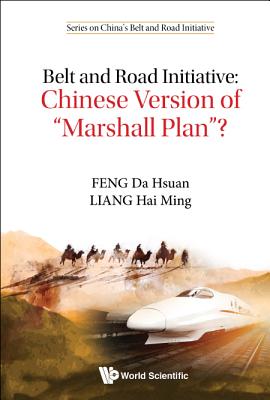 Belt And Road Initiative: Chinese Version Of "Marshall Plan"? - Feng, Da-hsuan, and Liang, Hai Ming