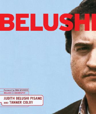 Belushi: A Biography - Belushi-Pisano, Judy, and Colby, Tanner