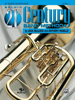 Belwin 21st Century Band Method, Level 1: B-Flat Tenor Saxophone - Bullock, Jack, and Maiello, Anthony