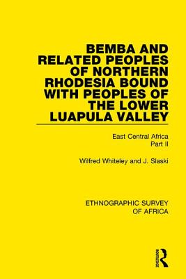 Bemba and Related Peoples of Northern Rhodesia bound with Peoples of the Lower Luapula Valley: East Central Africa Part II - Whiteley, Wilfred, and Slaski, J.