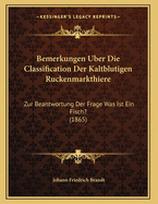 Bemerkungen Uber Die Classification Der Kaltblutigen Ruckenmarkthiere: Zur Beantwortung Der Frage Was Ist Ein Fisch? (1865)