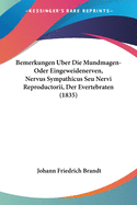 Bemerkungen Uber Die Mundmagen-Oder Eingeweidenerven, Nervus Sympathicus Seu Nervi Reproductorii, Der Evertebraten (1835)