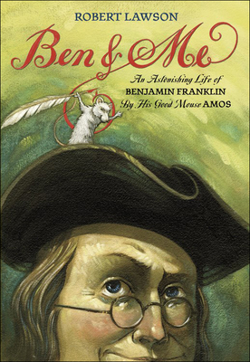 Ben and Me: A New and Astonishing Life of Benjamin Franklin as Written by His Good Mouse Amos - Amos, and Lawson, Robert (Illustrator)