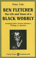 Ben Fletcher: The Life and Times of a Black Wobbly: Including Fellow Worker Fletcher's Writings & Speeches