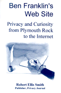 Ben Franklin's Web Site: Privacy and Curiosity from Plymouth Rock to the Internet - Smith, Robert Ellis