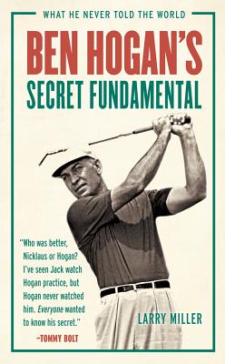 Ben Hogan's Secret Fundamental - Miller, Larry