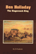 Ben Holladay: The Stagecoach King