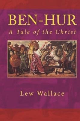 Ben-Hur: A Tale of the Christ: (Annotated) - Wallace, Lewis