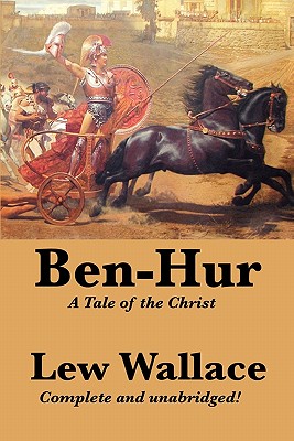 Ben-Hur: A Tale of the Christ, Complete and Unabridged - Wallace, Lew
