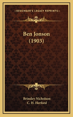 Ben Jonson (1903) - Nicholson, Brinsley (Editor), and Herford, C H (Editor)
