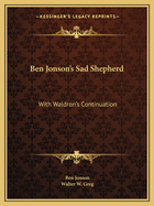 Ben Jonson's Sad Shepherd: With Waldron's Continuation