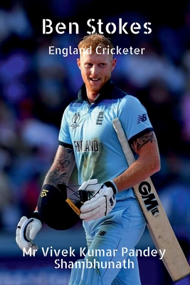 Ben Stokes: England Cricketer - Shambhunath, Vivek Kumar Pandey, Mr.
