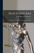 Bench and Bar: Reminiscences of One of the Last of an Ancient Race