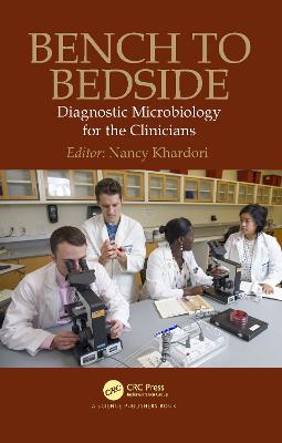 Bench to Bedside: Diagnostic Microbiology for the Clinicians - Khardori, Nancy, MD, PhD, FACP (Editor)