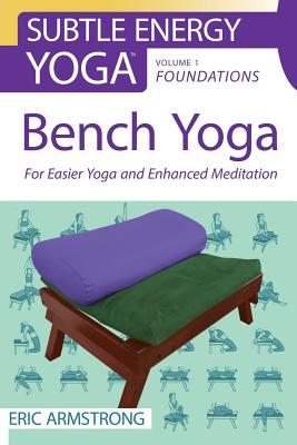 Bench Yoga: For Easier Yoga and Enhanced Meditation - Armstrong, Eric