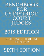 Benchbook for Us District Court Judges 2018 Edition: Sixth Edition