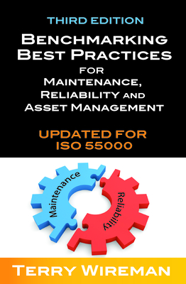 Benchmarking Best Practices for Maintenance, Reliability and Asset Management - Wireman, Terry
