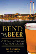 Bend Beer:: A History of Brewing in Central Oregon