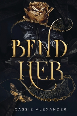 Bend Her: a Dark Beauty and the Beast Fantasy Romance - Alexander, Cassie