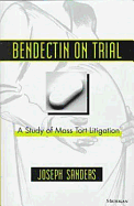 Bendectin on Trial: A Study of Mass Tort Litigation