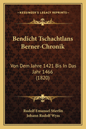 Bendicht Tschachtlans Berner-Chronik: Von Dem Jahre 1421 Bis in Das Jahr 1466 (1820)