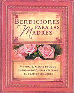 Bendiciones Para Las Madres: Historias, Pasajes B?blicos Y Pensamientos Para Celebrar El Gozo de Ser Madre - Unilit (Editor)