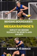 Bending Boundaries: Megan Rapinoe's Impact on Gender Equality in Sport's and Society