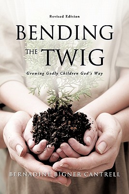 Bending the Twig - Cantrell, Bernadine Bigner