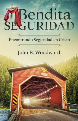 Bendita Seguridad: Encontrando Seguridad en Cristo - Avil?s, Sara F (Translated by), and Woodward, John B