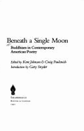 Beneath a Single Moon - Johnson, Kent (Editor), and Paulenich, Craig (Editor), and Snyder, Gary (Designer)