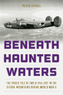 Beneath Haunted Waters: The Tragic Tale of Two B-24s Lost in the Sierra Nevada Mountains During World War II