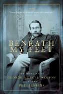 Beneath My Feet: The Memoirs of George Mercer Dawson