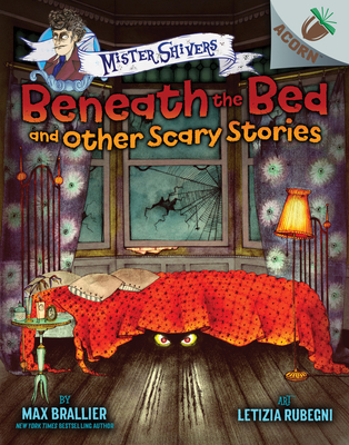 Beneath the Bed and Other Scary Stories: An Acorn Book (Mister Shivers) (Library Edition): Volume 1 - Brallier, Max, and Rubegni, Letizia (Illustrator)