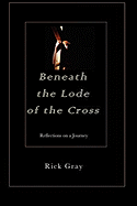 Beneath the Lode of the Cross: Reflections on a Journey