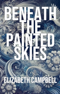 Beneath the Painted Skies - Campbell, Elizabeth