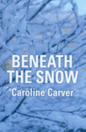 Beneath The Snow - Carver, Caroline