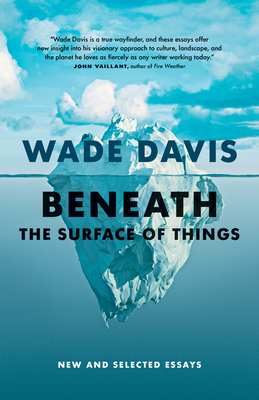 Beneath the Surface of Things: New and Selected Essays - Davis, Wade
