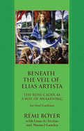 Beneath the Veil of Elias Artista: The Rose-Croix as a Way of Awakening: An Oral Tradition