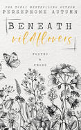 Beneath Wildflowers: A Collection of Poetry and Prose