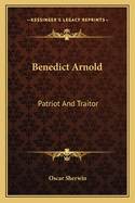 Benedict Arnold: Patriot and Traitor