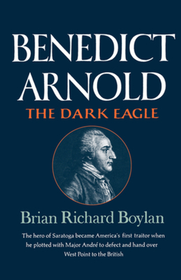 Benedict Arnold: The Dark Eagle - Boylan, Brian Richard