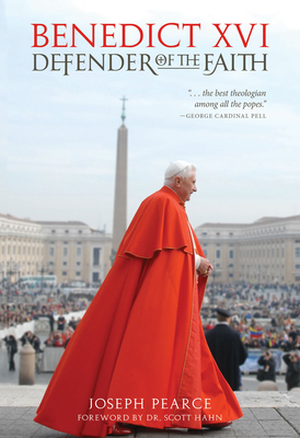 Benedict XVI: Defender of the Faith - Pearce, Joseph