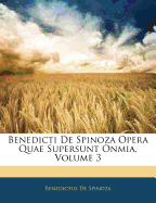 Benedicti de Spinoza Opera Quae Supersunt Onmia, Volume 3 - De Spinoza, Benedictus