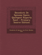 Benedicti de Spinoza Opera Quotquot Reperta Sunt