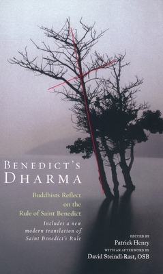 Benedict's Dharma: Buddhists Reflect on the Rule of Saint Benedict - Henry, Patrick, and Steindl-Rast, David (Afterword by)